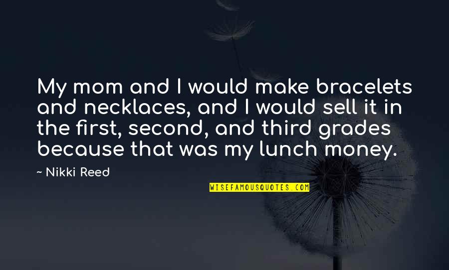 Retenedores Quotes By Nikki Reed: My mom and I would make bracelets and Retenedores Quotes By Nikki Reed: My mom and I would make bracelets and