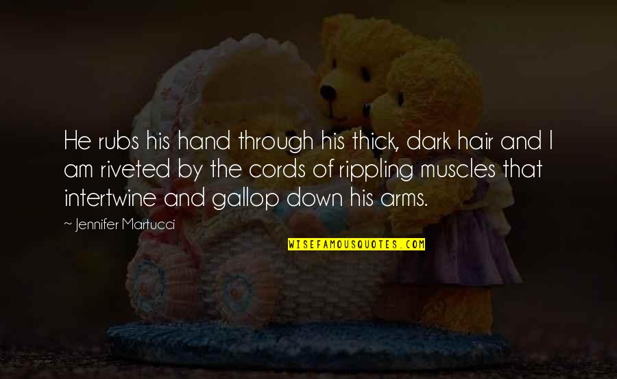 Retenes Quotes By Jennifer Martucci: He rubs his hand through his thick, dark