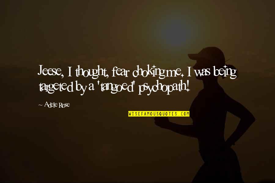 Retenido Definicion Quotes By Adele Rose: Jeese, I thought, fear choking me. I was