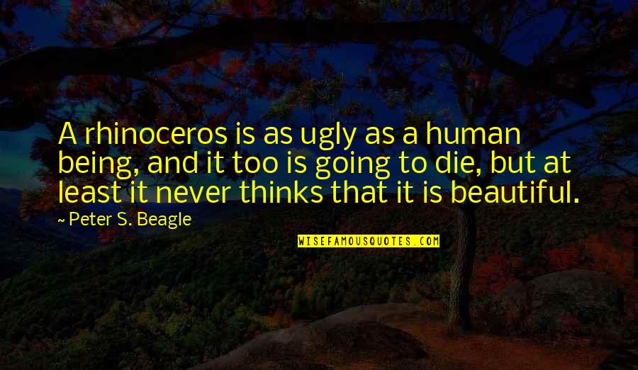Retenir En Quotes By Peter S. Beagle: A rhinoceros is as ugly as a human