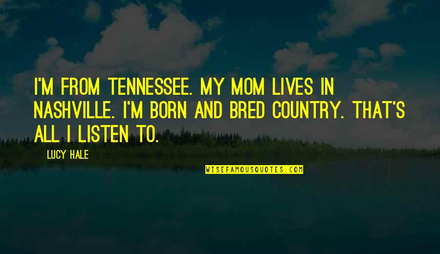 Retenir In English Quotes By Lucy Hale: I'm from Tennessee. My mom lives in Nashville.