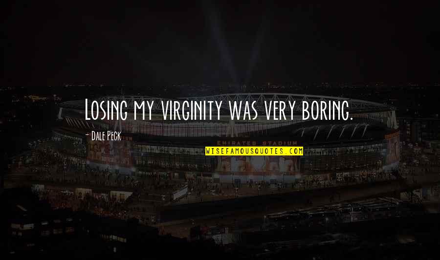 Retenir Vertaling Quotes By Dale Peck: Losing my virginity was very boring.