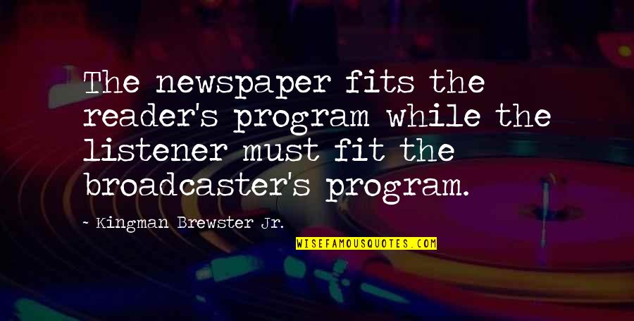 Retentissant D Finition Quotes By Kingman Brewster Jr.: The newspaper fits the reader's program while the