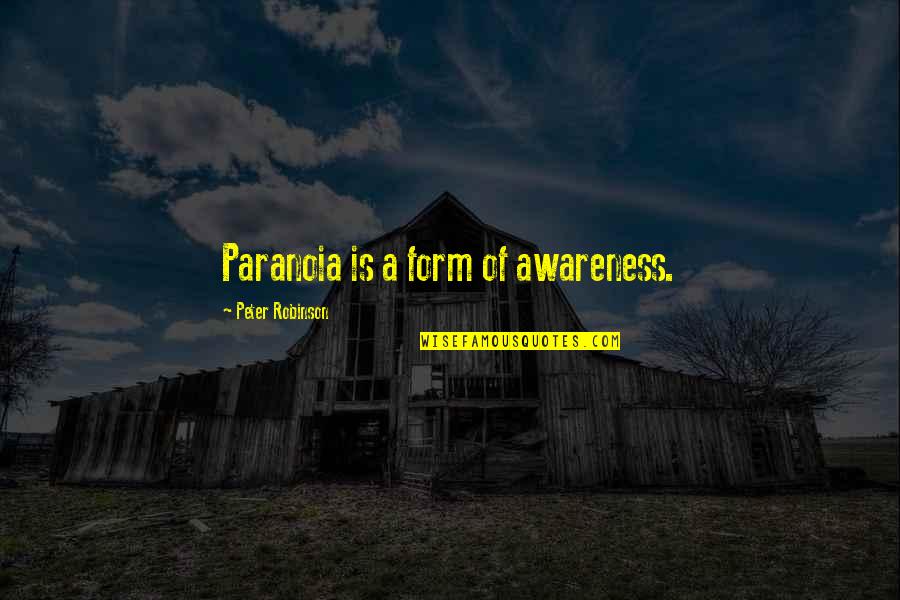 Retentissant Synonyme Quotes By Peter Robinson: Paranoia is a form of awareness. Retentissant Synonyme Quotes By Peter Robinson: Paranoia is a form of awareness.