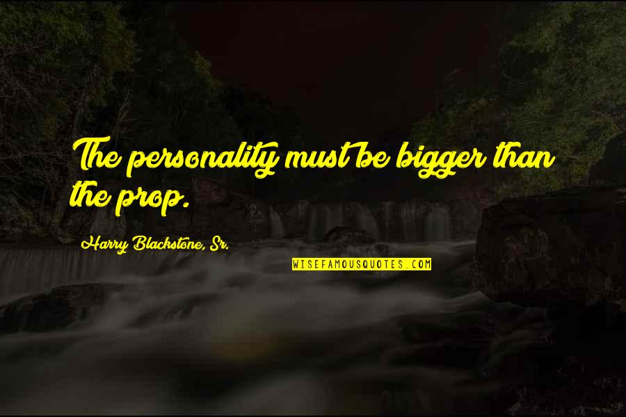Retenue Synonyme Quotes By Harry Blackstone, Sr.: The personality must be bigger than the prop. Retenue Synonyme Quotes By Harry Blackstone, Sr.: The personality must be bigger than the prop.