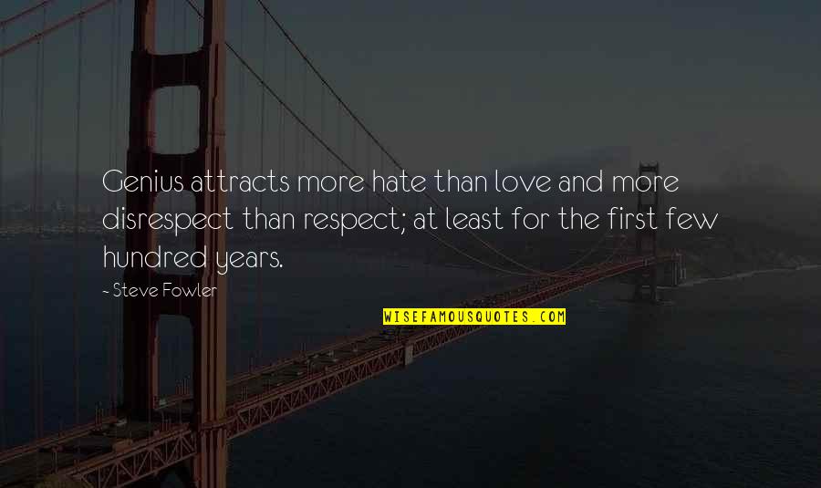 Retenue Synonyme Quotes By Steve Fowler: Genius attracts more hate than love and more Retenue Synonyme Quotes By Steve Fowler: Genius attracts more hate than love and more