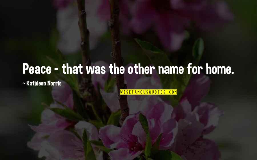 Retenues Sur Quotes By Kathleen Norris: Peace - that was the other name for