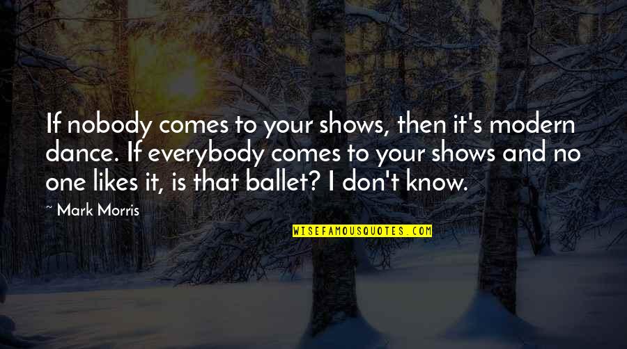 Retesting Positive Coronavirus Quotes By Mark Morris: If nobody comes to your shows, then it's