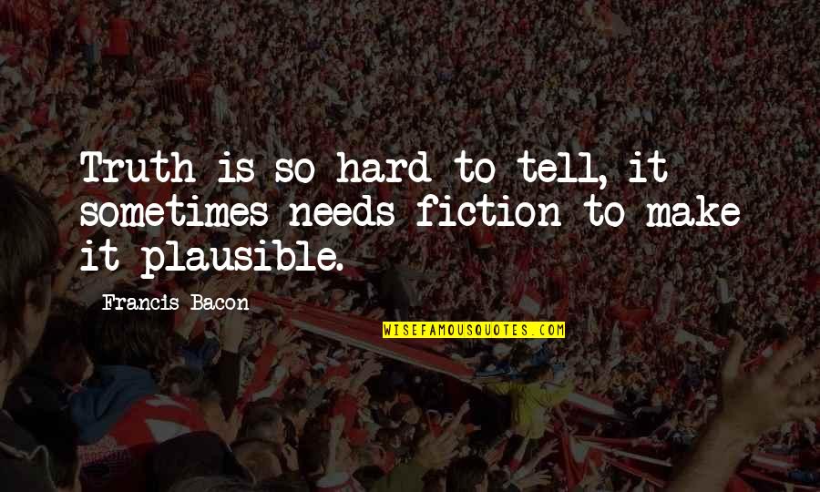 Retha Quotes By Francis Bacon: Truth is so hard to tell, it sometimes