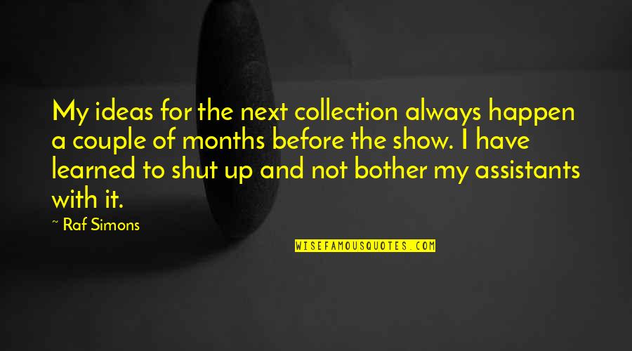 Rethabile Khumalo Quotes By Raf Simons: My ideas for the next collection always happen Rethabile Khumalo Quotes By Raf Simons: My ideas for the next collection always happen