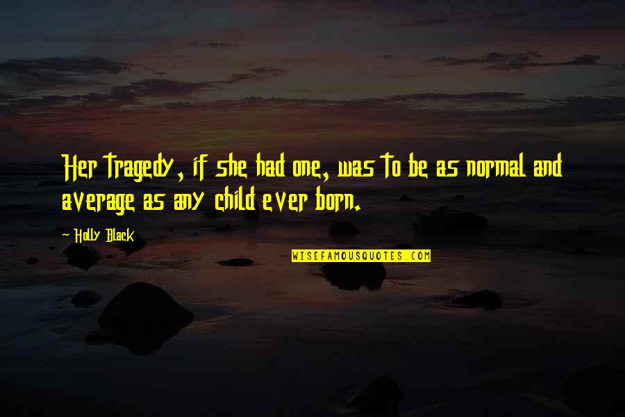 Rethink Life Quotes By Holly Black: Her tragedy, if she had one, was to