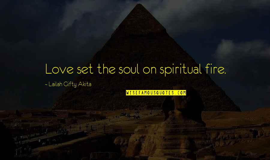 Rethink Success Quotes By Lailah Gifty Akita: Love set the soul on spiritual fire. Rethink Success Quotes By Lailah Gifty Akita: Love set the soul on spiritual fire.