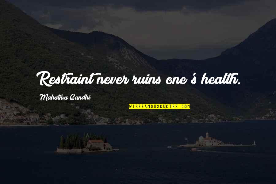 Rethinking Everything Quotes By Mahatma Gandhi: Restraint never ruins one's health.