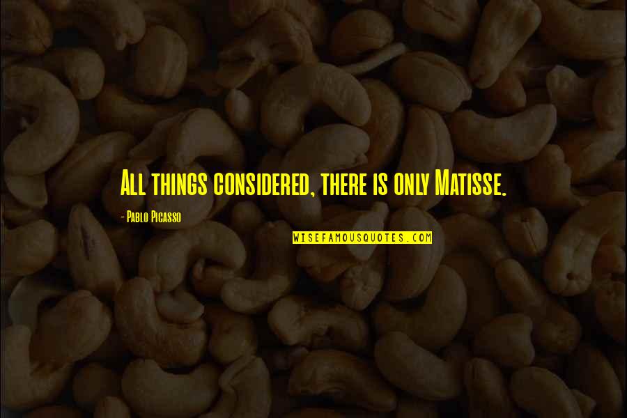 Rethinks Life Quotes By Pablo Picasso: All things considered, there is only Matisse. Rethinks Life Quotes By Pablo Picasso: All things considered, there is only Matisse.