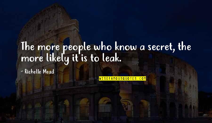 Rethinks Quotes By Richelle Mead: The more people who know a secret, the