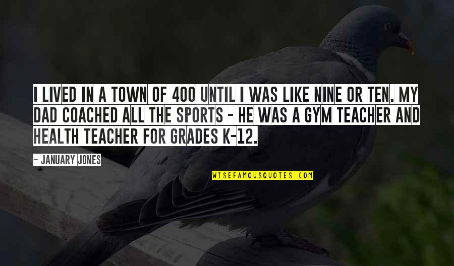 Rethinks Robotics Quotes By January Jones: I lived in a town of 400 until Rethinks Robotics Quotes By January Jones: I lived in a town of 400 until
