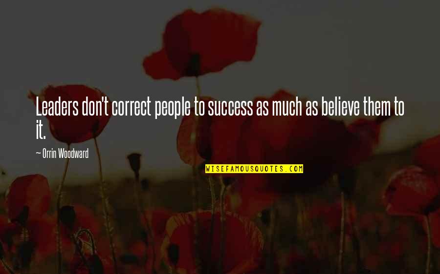 Rethke Apartments Quotes By Orrin Woodward: Leaders don't correct people to success as much