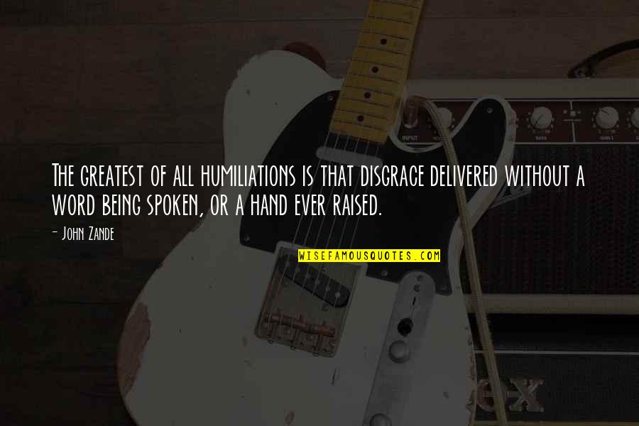 Rethoret Quotes By John Zande: The greatest of all humiliations is that disgrace Rethoret Quotes By John Zande: The greatest of all humiliations is that disgrace