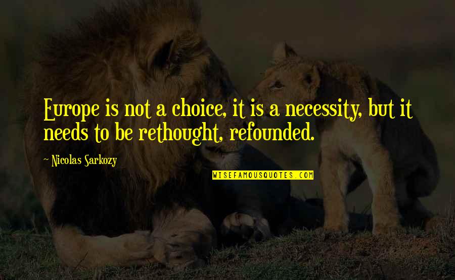 Rethought Inc Quotes By Nicolas Sarkozy: Europe is not a choice, it is a Rethought Inc Quotes By Nicolas Sarkozy: Europe is not a choice, it is a