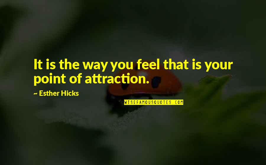 Rethsat Quotes By Esther Hicks: It is the way you feel that is Rethsat Quotes By Esther Hicks: It is the way you feel that is