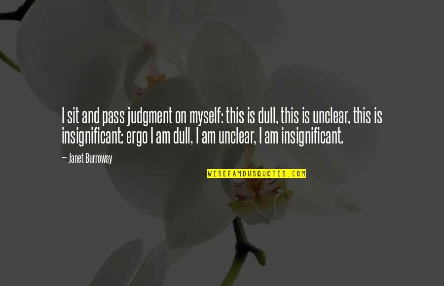 Rethwisch Family Chiropractic Pc Quotes By Janet Burroway: I sit and pass judgment on myself: this