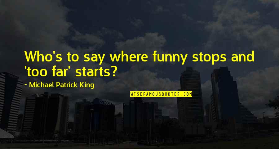 Rethwisch Transport Quotes By Michael Patrick King: Who's to say where funny stops and 'too