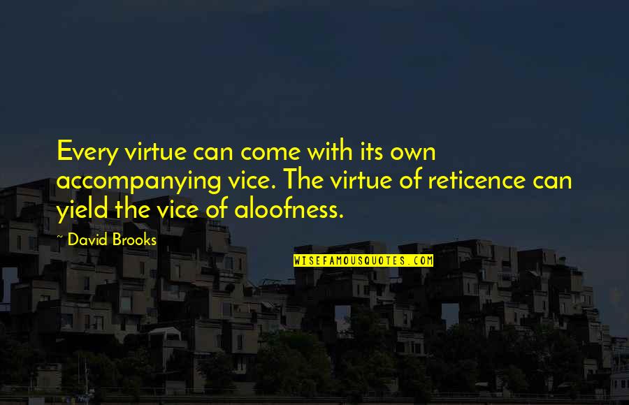 Reticence Quotes By David Brooks: Every virtue can come with its own accompanying