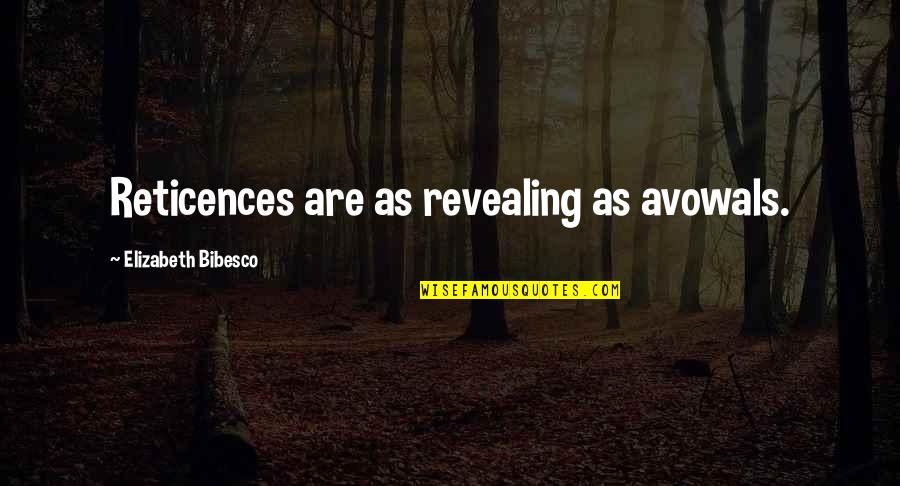 Reticence Quotes By Elizabeth Bibesco: Reticences are as revealing as avowals.
