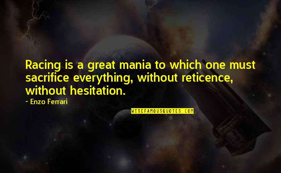 Reticence Quotes By Enzo Ferrari: Racing is a great mania to which one