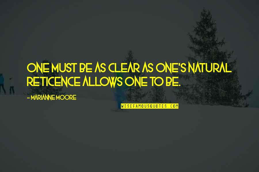 Reticence Quotes By Marianne Moore: One must be as clear as one's natural