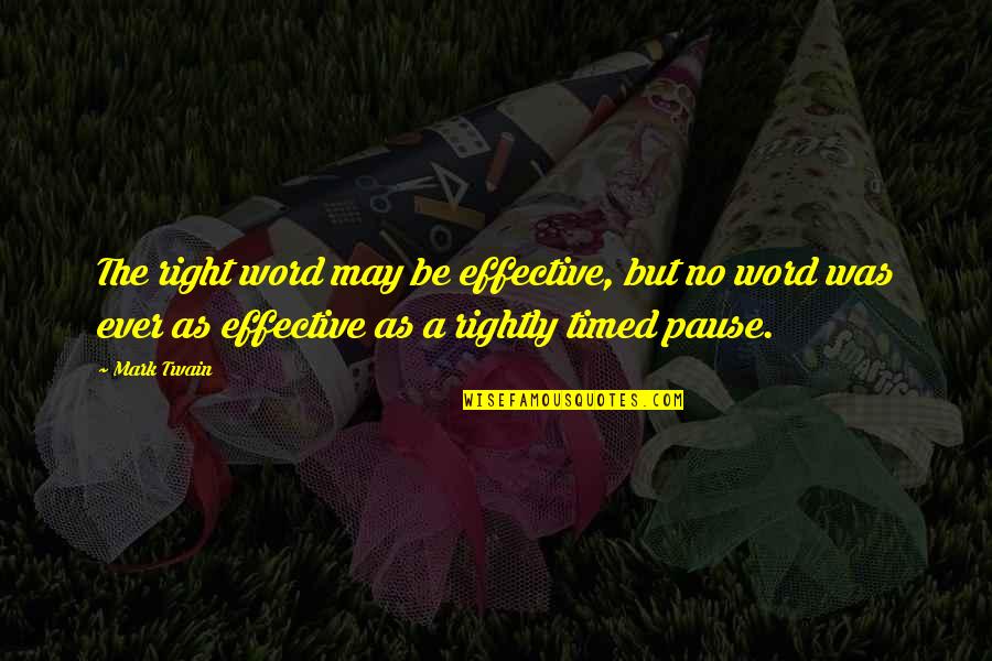 Reticence Quotes By Mark Twain: The right word may be effective, but no