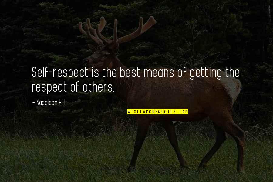 Reticencia Figura Quotes By Napoleon Hill: Self-respect is the best means of getting the