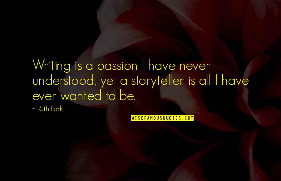 Reticense Quotes By Ruth Park: Writing is a passion I have never understood,