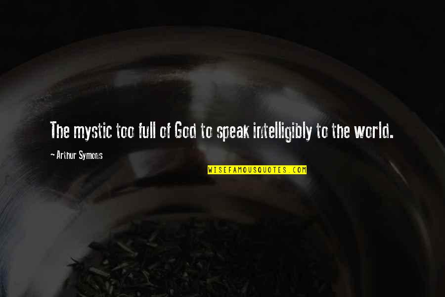 Reticent Define Quotes By Arthur Symons: The mystic too full of God to speak