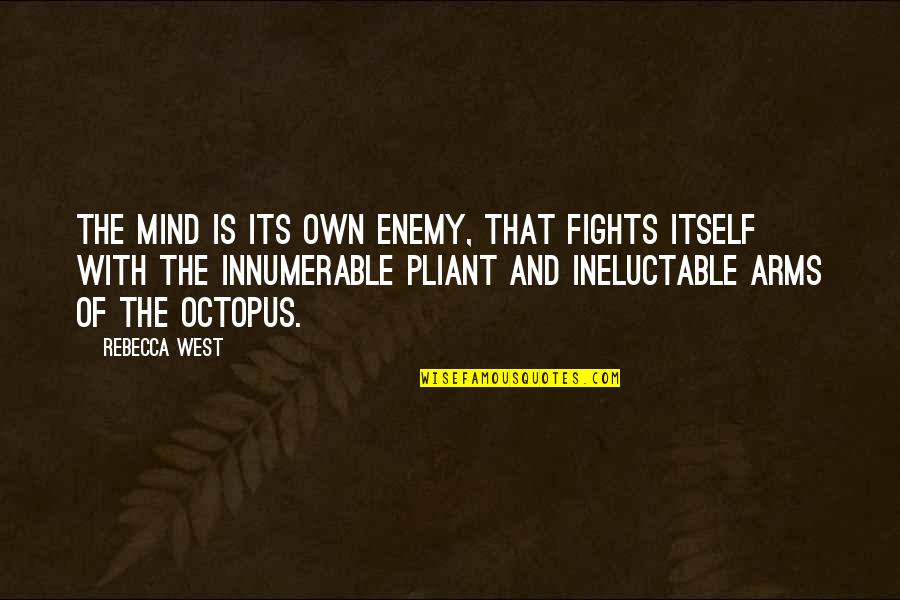 Reticent Quotes By Rebecca West: The mind is its own enemy, that fights Reticent Quotes By Rebecca West: The mind is its own enemy, that fights