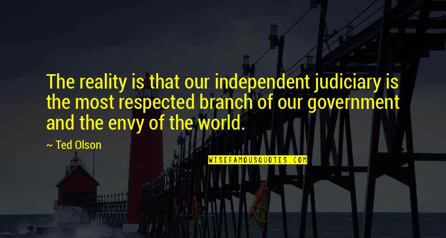 Reticent Quotes By Ted Olson: The reality is that our independent judiciary is Reticent Quotes By Ted Olson: The reality is that our independent judiciary is