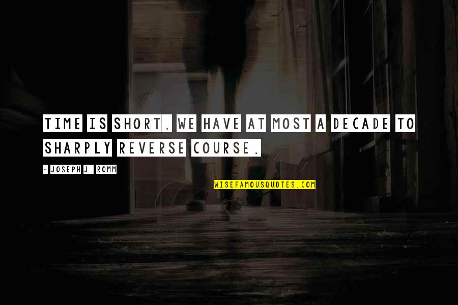 Reticente Sinonimo Quotes By Joseph J. Romm: Time is short. We have at most a Reticente Sinonimo Quotes By Joseph J. Romm: Time is short. We have at most a
