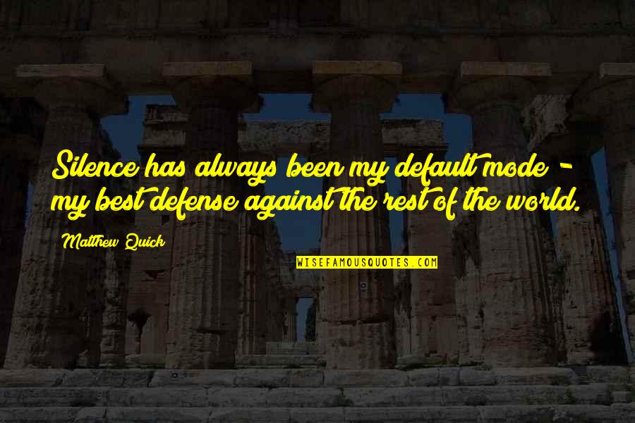 Reticentes Quotes By Matthew Quick: Silence has always been my default mode - Reticentes Quotes By Matthew Quick: Silence has always been my default mode -