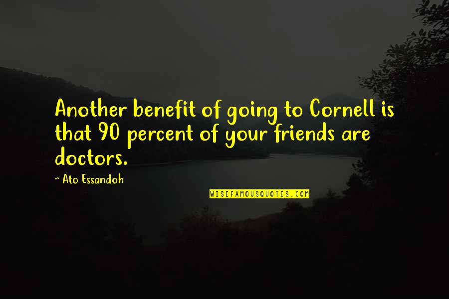 Reticenza Significato Quotes By Ato Essandoh: Another benefit of going to Cornell is that