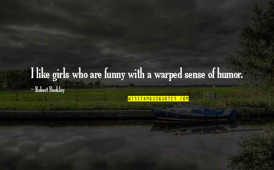 Reticles Quotes By Robert Buckley: I like girls who are funny with a Reticles Quotes By Robert Buckley: I like girls who are funny with a