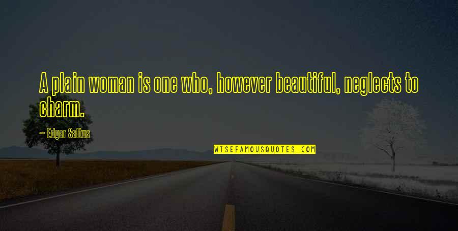 Reticules Quotes By Edgar Saltus: A plain woman is one who, however beautiful,