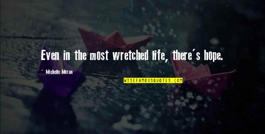 Reticules Quotes By Michelle Moran: Even in the most wretched life, there's hope.