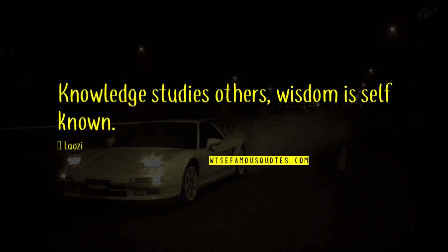 Reticulocytes Histology Quotes By Laozi: Knowledge studies others, wisdom is self known.