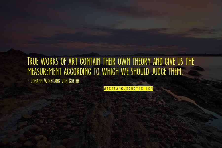 Retido Na Quotes By Johann Wolfgang Von Goethe: True works of art contain their own theory