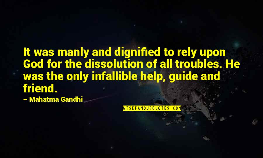Retido Na Quotes By Mahatma Gandhi: It was manly and dignified to rely upon