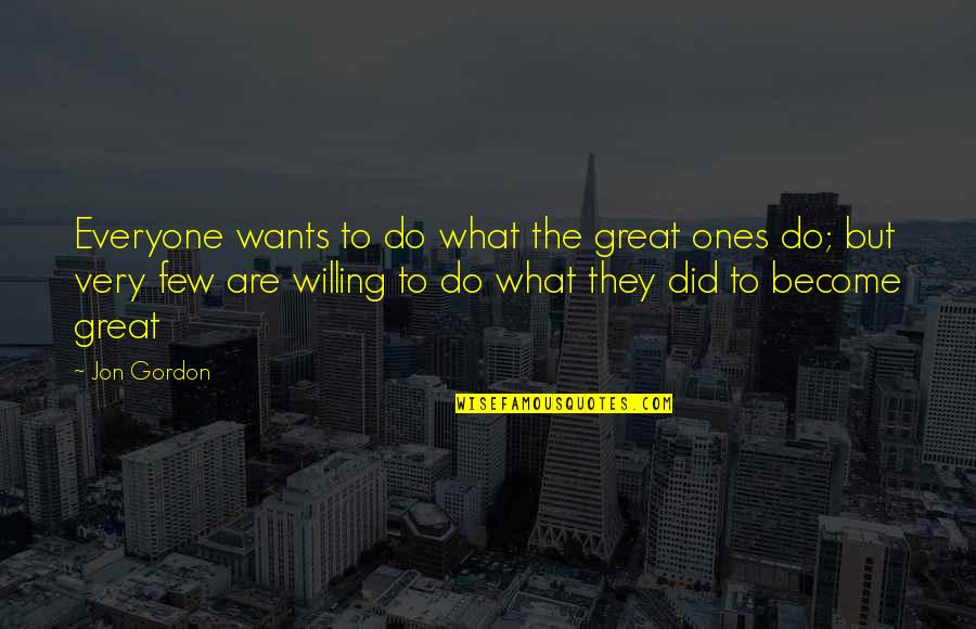 Retie Quotes By Jon Gordon: Everyone wants to do what the great ones