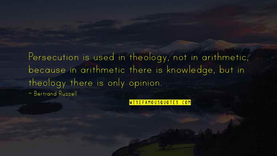 Retied Quotes By Bertrand Russell: Persecution is used in theology, not in arithmetic,