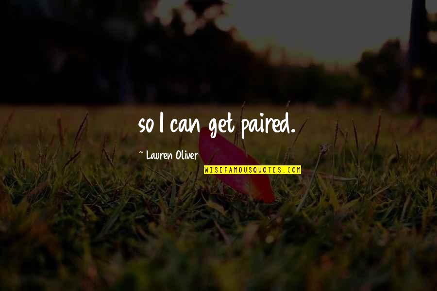 Retied Quotes By Lauren Oliver: so I can get paired.