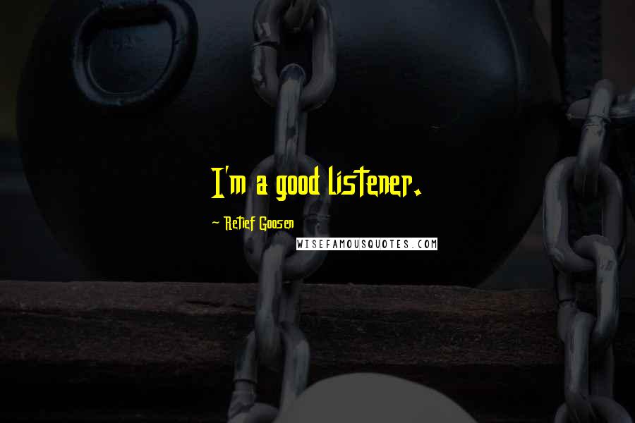Retief Goosen quotes: I'm a good listener.