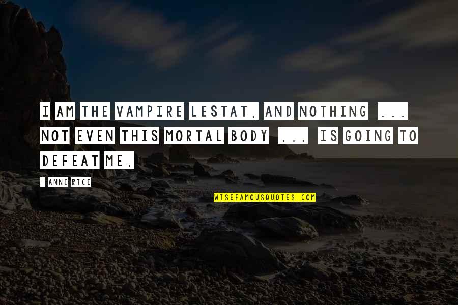 Retificar Em Quotes By Anne Rice: I am the Vampire Lestat, and nothing ... Retificar Em Quotes By Anne Rice: I am the Vampire Lestat, and nothing ...
